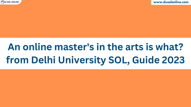 An online master's in the arts is what? from Delhi University SOL, Guide 2023